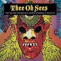 Thee Oh Sees : The Master's Bedroom Is Worth Spending a Night in